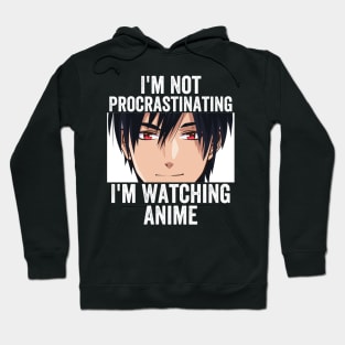 Anime Merch - I'm Not Procrastinating I'm Watching Anime Hoodie
